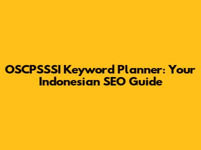 OSCPSSSI Keyword Planner: Your Indonesian SEO Guide