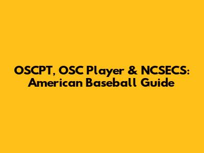 OSCPT, OSC Player & NCSECS: American Baseball Guide