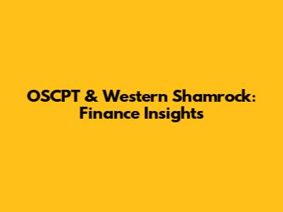 OSCPT & Western Shamrock: Finance Insights