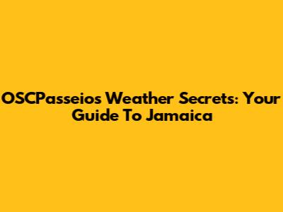 OSCPasseios Weather Secrets: Your Guide To Jamaica