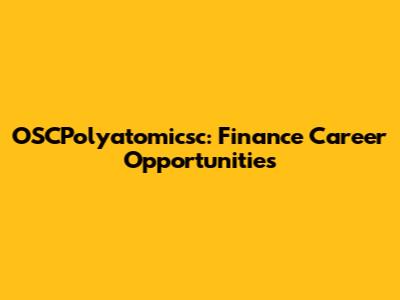 OSCPolyatomicsc: Finance Career Opportunities