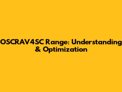 OSCRAV4SC Range: Understanding & Optimization