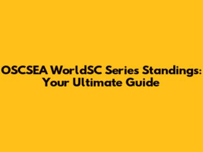 OSCSEA WorldSC Series Standings: Your Ultimate Guide