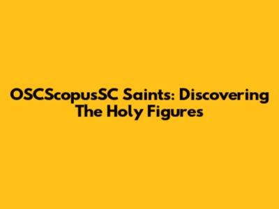 OSCScopusSC Saints: Discovering The Holy Figures