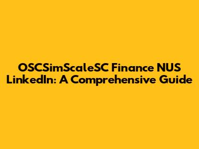 OSCSimScaleSC Finance NUS LinkedIn: A Comprehensive Guide