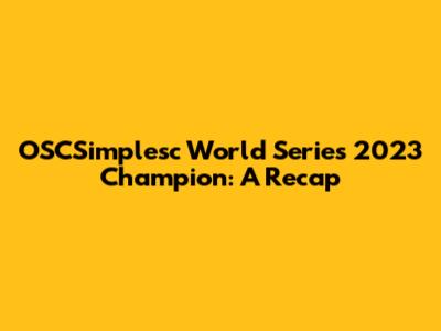 OSCSimplesc World Series 2023 Champion: A Recap