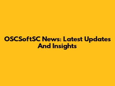 OSCSoftSC News: Latest Updates And Insights