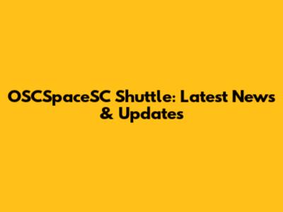 OSCSpaceSC Shuttle: Latest News & Updates