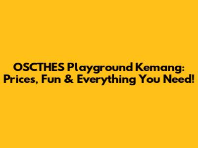 OSCTHES Playground Kemang: Prices, Fun & Everything You Need!