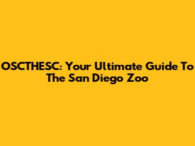 OSCTHESC: Your Ultimate Guide To The San Diego Zoo