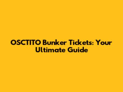 OSCTITO Bunker Tickets: Your Ultimate Guide