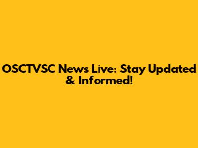 OSCTVSC News Live: Stay Updated & Informed!
