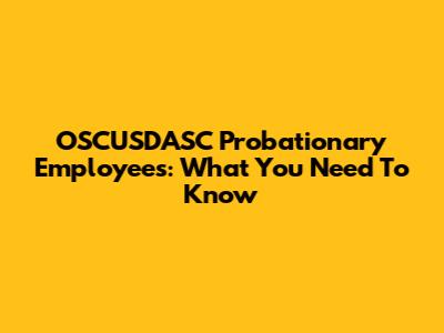 OSCUSDASC Probationary Employees: What You Need To Know