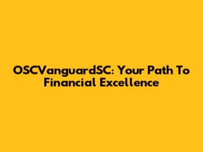 OSCVanguardSC: Your Path To Financial Excellence