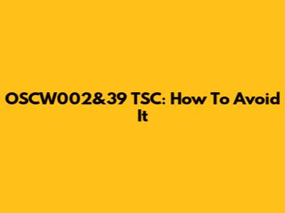 OSCW002&39 TSC: How To Avoid It