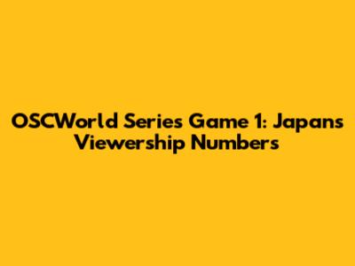 OSCWorld Series Game 1: Japan's Viewership Numbers