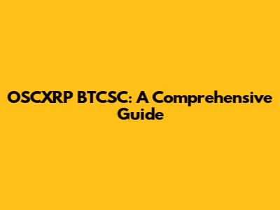 OSCXRP BTCSC: A Comprehensive Guide