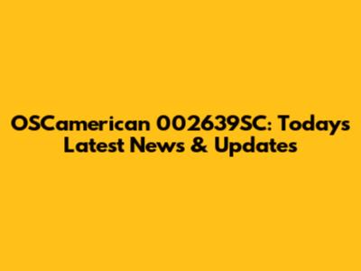 OSCamerican 002639SC: Today's Latest News & Updates