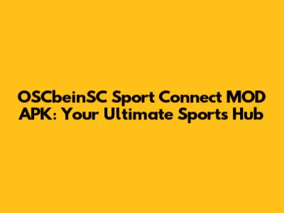 OSCbeinSC Sport Connect MOD APK: Your Ultimate Sports Hub