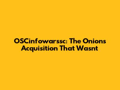 OSCinfowarssc: The Onion's Acquisition That Wasn't