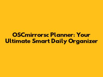 OSCmirrorsc Planner: Your Ultimate Smart Daily Organizer
