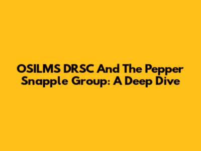 OSILMS DRSC And The Pepper Snapple Group: A Deep Dive