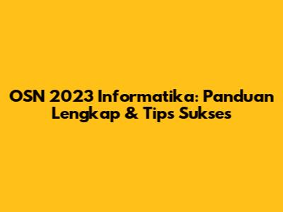 OSN 2023 Informatika: Panduan Lengkap & Tips Sukses