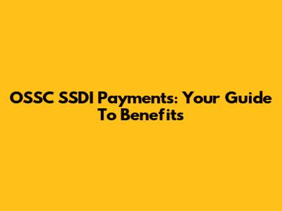 OSSC SSDI Payments: Your Guide To Benefits
