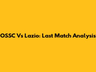 OSSC Vs Lazio: Last Match Analysis