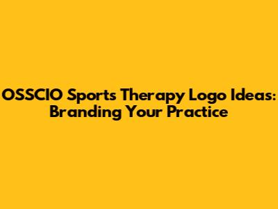 OSSCIO Sports Therapy Logo Ideas: Branding Your Practice
