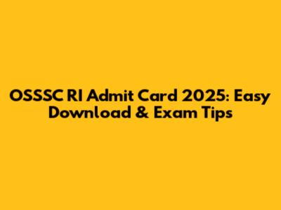 OSSSC RI Admit Card 2025: Easy Download & Exam Tips