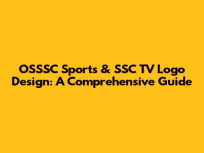 OSSSC Sports & SSC TV Logo Design: A Comprehensive Guide