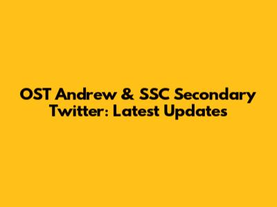 OST Andrew & SSC Secondary Twitter: Latest Updates