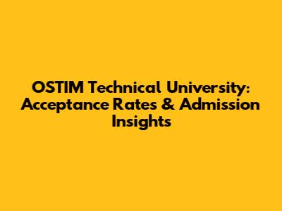 OSTIM Technical University: Acceptance Rates & Admission Insights