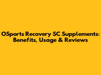 OSports Recovery SC Supplements: Benefits, Usage & Reviews