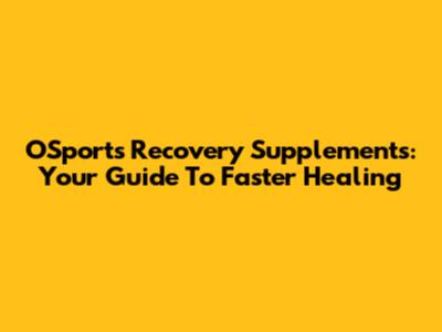 OSports Recovery Supplements: Your Guide To Faster Healing