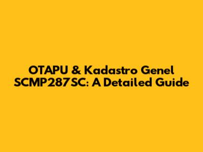 OTAPU & Kadastro Genel SCMP287SC: A Detailed Guide