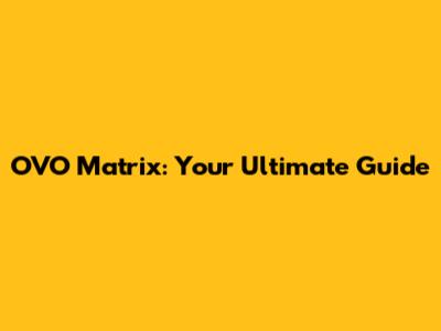 OVO Matrix: Your Ultimate Guide