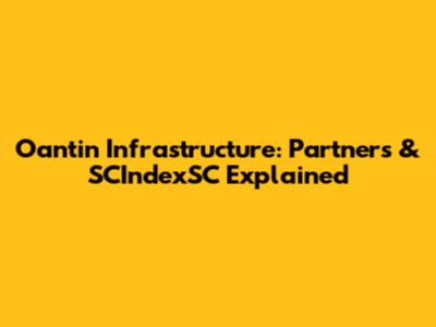 Oantin Infrastructure: Partners & SCIndexSC Explained