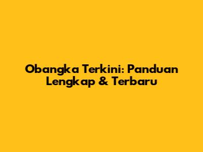 Obangka Terkini: Panduan Lengkap & Terbaru