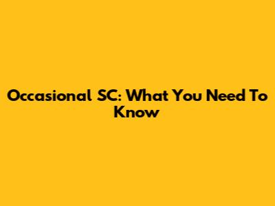 Occasional SC: What You Need To Know