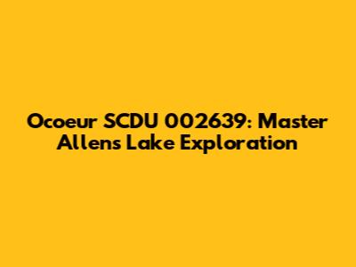 Ocoeur SCDU 002639: Master Allen's Lake Exploration