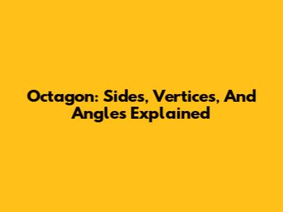 Octagon: Sides, Vertices, And Angles Explained