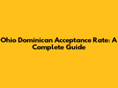 Ohio Dominican Acceptance Rate: A Complete Guide
