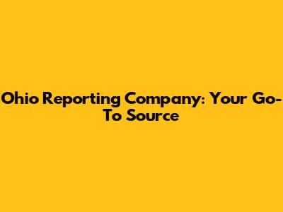 Ohio Reporting Company: Your Go-To Source