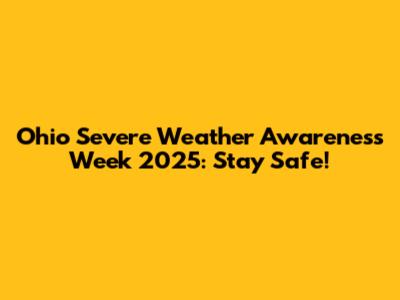 Ohio Severe Weather Awareness Week 2025: Stay Safe!