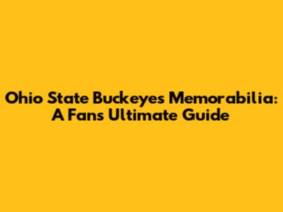 Ohio State Buckeyes Memorabilia: A Fan's Ultimate Guide