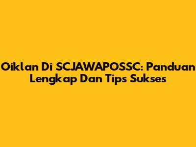 Oiklan Di SCJAWAPOSSC: Panduan Lengkap Dan Tips Sukses