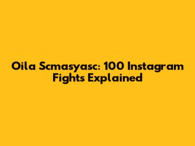 Oila Scmasyasc: 100 Instagram Fights Explained