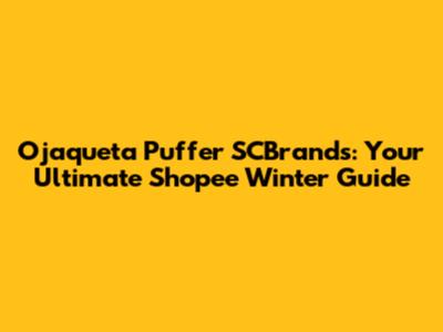 Ojaqueta Puffer SCBrands: Your Ultimate Shopee Winter Guide